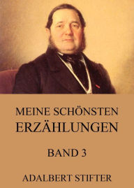 Title: Meine schönsten Erzählungen, Band 3, Author: Adalbert Stifter