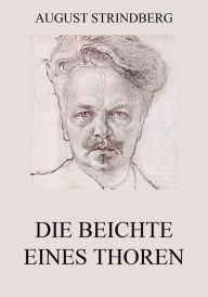 Title: Die Beichte eines Thoren, Author: August Strindberg