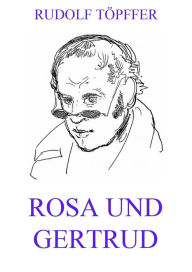 Title: Rosa und Gertrud, Author: Rudolf Töpffer