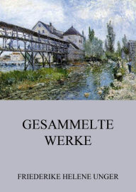 Title: Gesammelte Werke, Author: Friederike Helene Unger