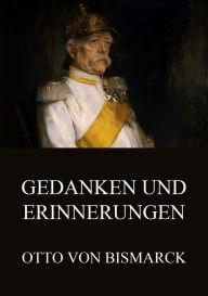 Title: Gedanken und Erinnerungen, Author: Otto von Bismarck