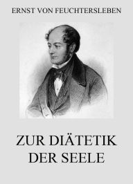 Title: Zur Diätetik der Seele, Author: Ernst von Feuchtersleben