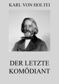 Title: Der letzte Komödiant, Author: Karl von Holtei