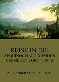 Title: Reise in die Aequinoctialgegenden des neuen Continents, Author: Alexander von Humboldt