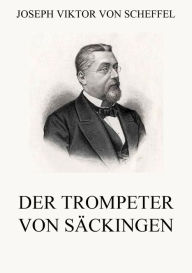 Title: Der Trompeter von Säckingen, Author: Joseph Viktor von Scheffel