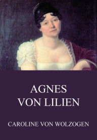 Title: Agnes von Lilien, Author: Caroline von Wolzogen