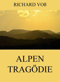 Title: Alpentragödie, Author: Richard Voß