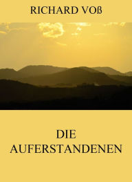 Title: Die Auferstandenen, Author: Richard Voß