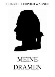 Title: Meine Dramen, Author: Heinrich Leopold Wagner