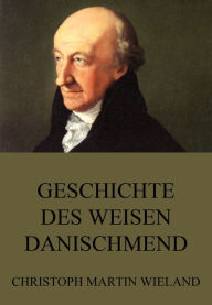 Title: Geschichte des Weisen Danischmend, Author: Christoph Martin Wieland