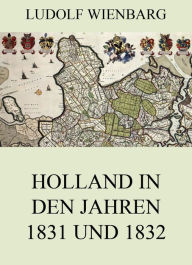 Title: Holland in den Jahren 1831 und 1832, Author: Ludolf Wienbarg