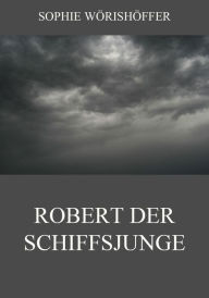 Title: Robert der Schiffsjunge, Author: Sophie Wörishöffer