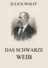 Title: Das schwarze Weib, Author: Julius Wolff