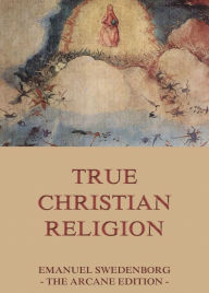 Title: True Christian Religion, Author: Emanuel Swedenborg
