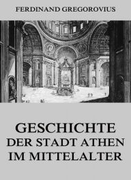 Title: Geschichte der Stadt Athen im Mittelalter, Author: Ferdinand Gregorovius