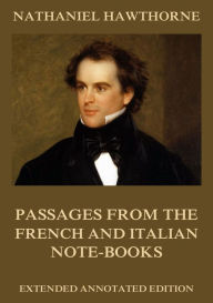 Title: Passages From The French And Italian Note-Books, Author: Nathaniel Hawthorne