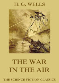 Title: The War in the Air, Author: H. G. Wells