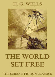 Title: The World Set Free, Author: H. G. Wells