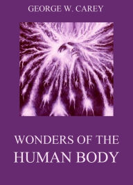 Title: Wonders of the Human Body, Author: George W. Carey