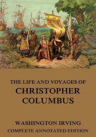 Title: The Life And Voyages Of Christopher Columbus, Author: Washington Irving