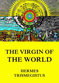 Title: The Virgin of the World, Author: Hermes Trismegistus