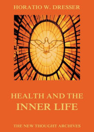 Title: Health And The Inner Life, Author: Horatio W. Dresser