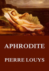 Title: Aphrodite, Author: Pierre Louys