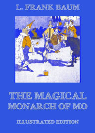 Title: The Magical Monarch Of Mo: Illustrated Edition, Author: L. Frank Baum