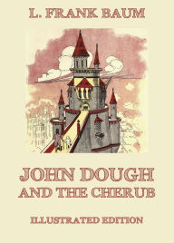 Title: John Dough And The Cherub: Illustrated Edition, Author: L. Frank Baum