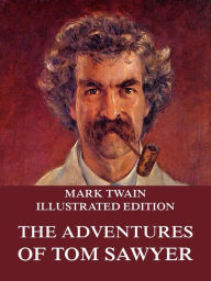 Title: The Adventures Of Tom Sawyer: Illustrated Edition, Author: Mark Twain