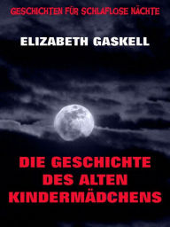 Title: Die Geschichte des alten Kindermädchens, Author: Elizabeth Gaskell