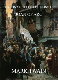 Title: Personal Recollections Of Joan Of Arc, Author: Mark Twain