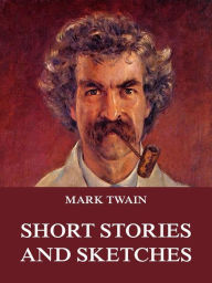 Title: Short Stories And Sketches, Author: Mark Twain