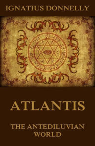 Title: Atlantis, The Antediluvian World: Illustrated Edition, Author: Ignatius Donnelly