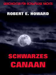 Title: Schwarzes Canaan, Author: Robert E. Howard