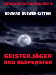 Title: Geisterjäger und Gespenster, Author: Edward Bulwer-Lytton