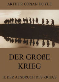 Title: Der große Krieg - 2: Der Ausbruch des Kriegs, Author: Arthur Conan Doyle