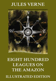 Title: Eight Hundred Leagues on the Amazon, Author: Jules Verne