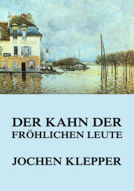 Title: Der Kahn der fröhlichen Leute, Author: Jochen Klepper