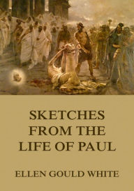 Title: Sketches From The Life Of Paul, Author: Ellen Gould White