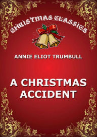 Title: A Christmas Accident, Author: Annie Eliot Trumbull