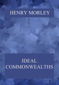 Title: Ideal Commonwealths, Author: Henry Morley