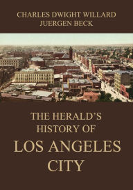 Title: The Herald's History of Los Angeles City, Author: Charles Dwight Willard