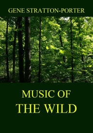 Title: Music of the Wild, Author: Gene Stratton-Porter