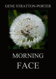 Title: Morning Face, Author: Gene Stratton-Porter