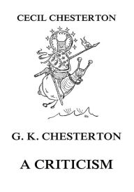Title: G. K. Chesterton - A Criticism, Author: Cecil Chesterton