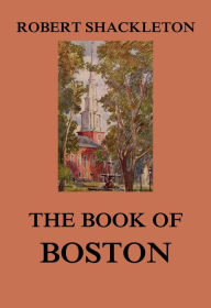 Title: The Book of Boston, Author: Robert Shackleton