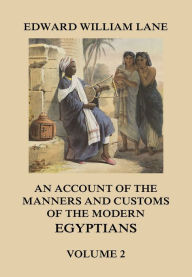 Title: An Account of The Manners and Customs of The Modern Egyptians, Volume 2, Author: Edward William Lane