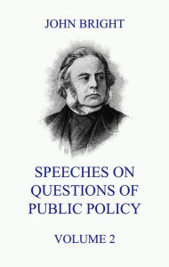 Title: Speeches on Questions of Public Policy, Volume 2, Author: John Bright