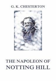 Title: The Napoleon of Notting Hill, Author: G. K. Chesterton